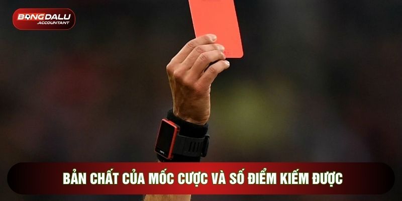 Bản chất của mốc cược và số điểm kiếm được