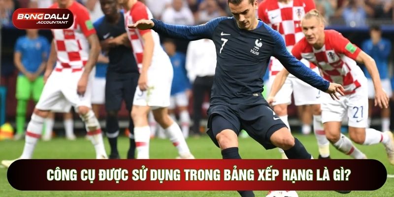 Công cụ được sử dụng trong bảng xếp hạng là gì?