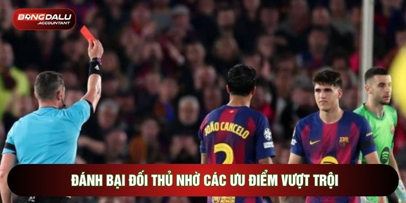 Đánh bại đối thủ nhờ các ưu điểm vượt trội