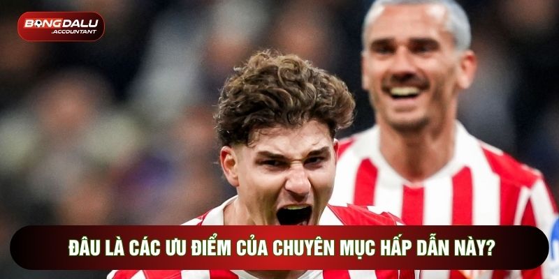 Đâu là các ưu điểm của chuyên mục hấp dẫn này?