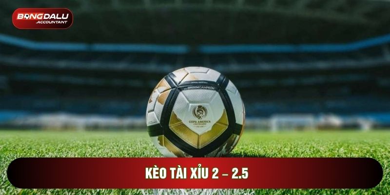 Kèo tài xỉu 2 – 2.5