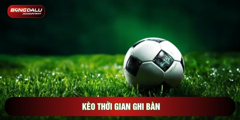 Kèo thời gian ghi bàn