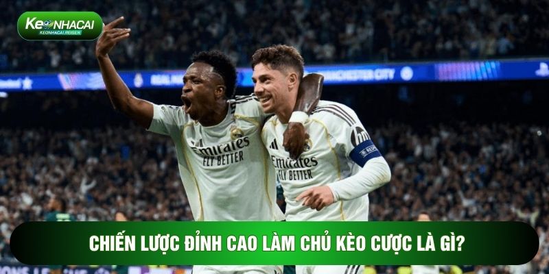 Chiến lược đỉnh cao làm chủ kèo cược là gì?