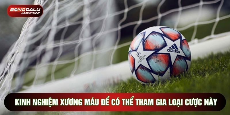 Kinh nghiệm xương máu để có thể tham gia loại cược này