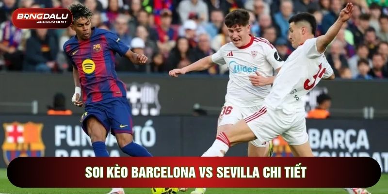 Soi kèo Barcelona vs Sevilla chi tiết