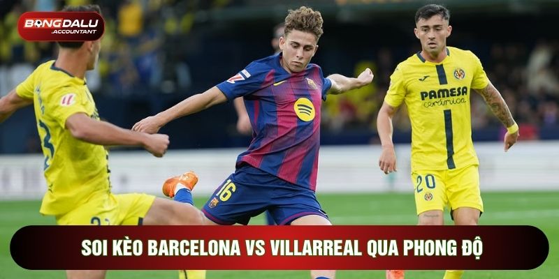Soi kèo Barcelona vs Villarreal qua phong độ