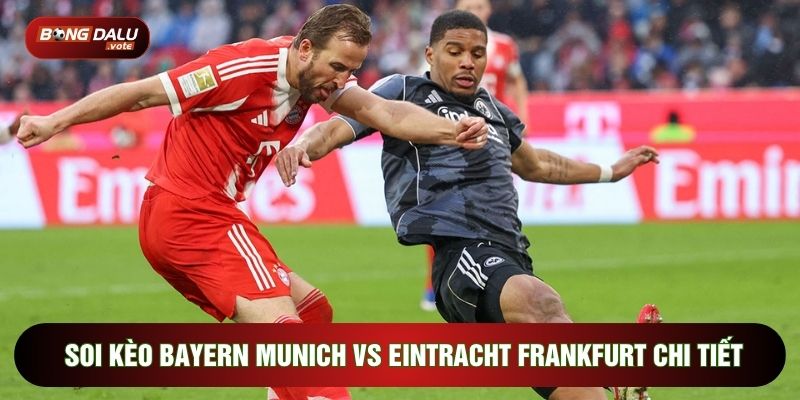 Soi kèo Bayern Munich vs Eintracht Frankfurt chi tiết
