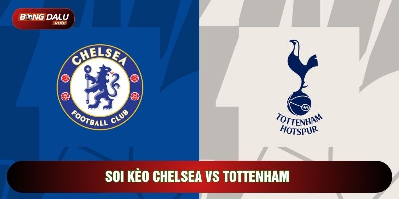 soi kèo Chelsea vs Tottenham