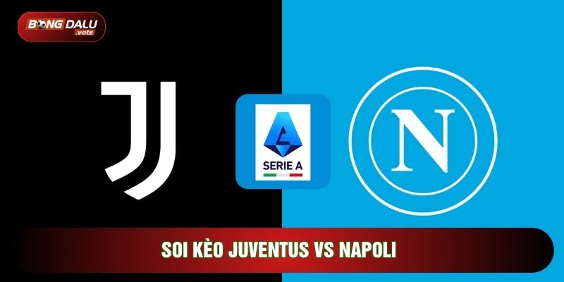 soi kèo Juventus vs Napoli