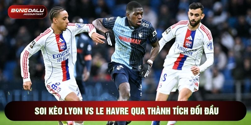 Soi kèo Lyon vs Le Havre qua thành tích đối đầu