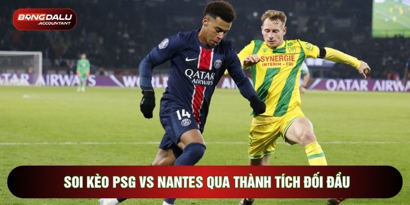 Soi kèo PSG vs Nantes qua thành tích đối đầu