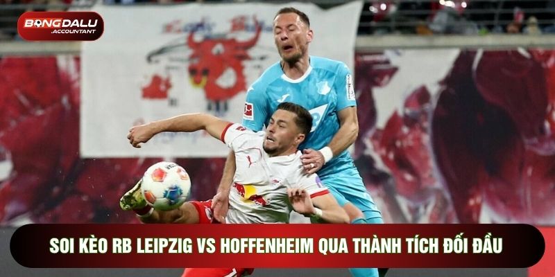 Soi kèo RB Leipzig vs Hoffenheim qua thành tích đối đầu
