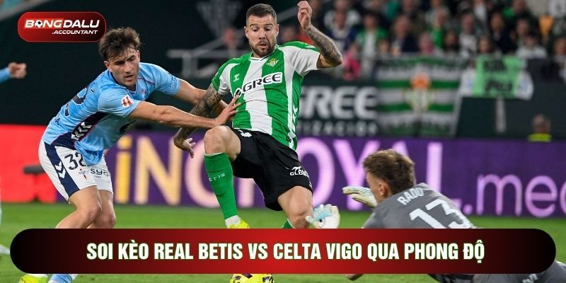 Soi kèo Real Betis vs Celta Vigo qua phong độ
