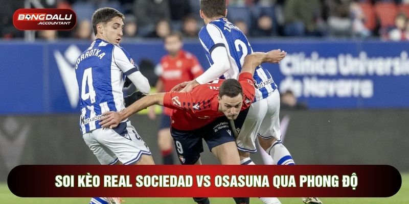 Soi kèo Real Sociedad vs Osasuna qua phong độ