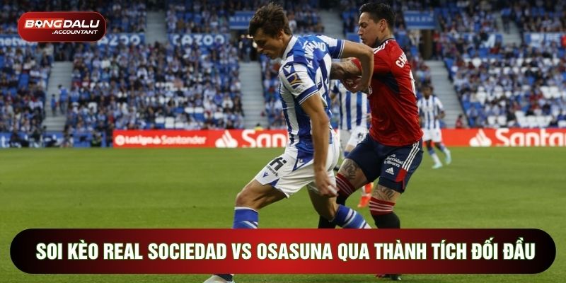 Soi kèo Real Sociedad vs Osasuna qua thành tích đối đầu