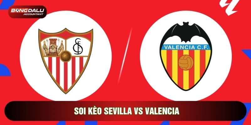 soi kèo Sevilla vs Valencia
