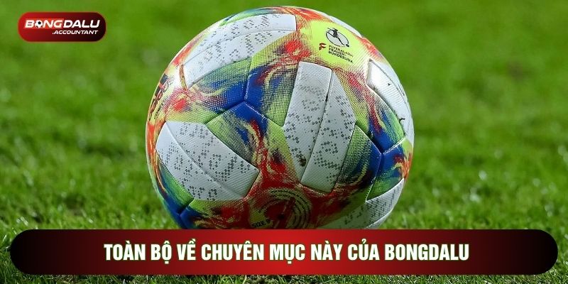 Toàn bộ về chuyên mục này của Bongdalu